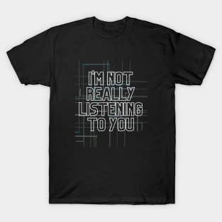 I'm Not Listening T-Shirt